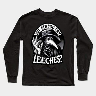 But Did You Try Leeches Plague Doctor Long Sleeve T-Shirt